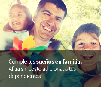 Cumple tus sueños en familia. Afilia sin costo adicional a tus dependientes